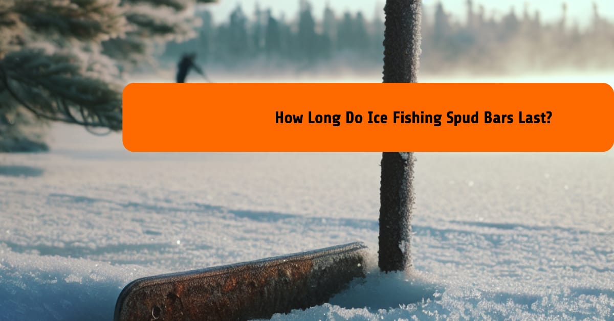How Long Do Ice Fishing Spud Bars Last?